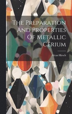 The Preparation And Properties Of Metallic Cerium 1