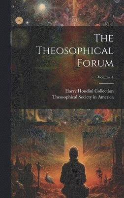 The Theosophical Forum; Volume 1 1