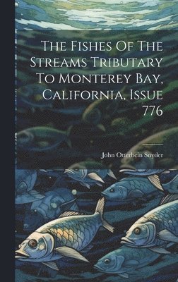 bokomslag Fishes Of The Streams Tributary To Monterey Bay, California, Issue 776