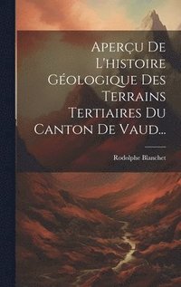 bokomslag Aperu De L'histoire Gologique Des Terrains Tertiaires Du Canton De Vaud...