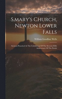 William Goodhue Wells - S.mary's Church, Newton Lower Falls, Inbunden