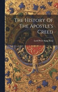 bokomslag History Of The Apostle's Creed