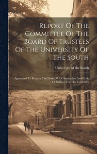 bokomslag Report Of The Committee Of The Board Of Trustees Of The University Of The South