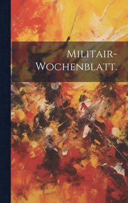 Militair-Wochenblatt. 1