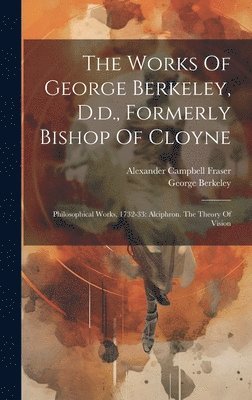 Works Of George Berkeley, D.d., Formerly Bishop Of Cloyne