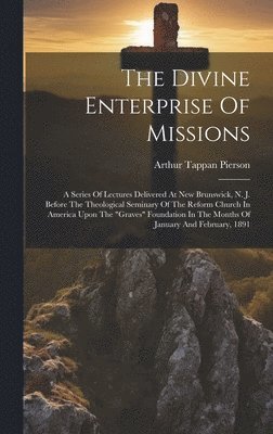 Arthur Tappan Pierson - Divine Enterprise Of Missions, Inbunden