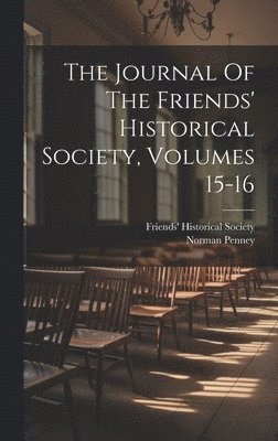 Friends' Historical Society, Norman Penney - Journal Of The Friends' Historical Society, Volumes 15-16, Inbunden