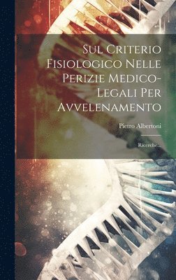 bokomslag Sul Criterio Fisiologico Nelle Perizie Medico-legali Per Avvelenamento