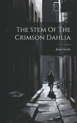 James Locke - Stem Of The Crimson Dahlia, Inbunden