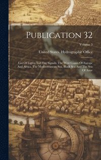bokomslag Publication 32: List Of Lights And Fog Signals. The West Coasts Of Europe And Africa, The Mediterranean Sea, Black Sea And The Sea Of Azov; Volume 3