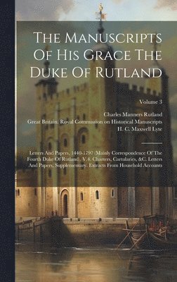 The Manuscripts Of His Grace The Duke Of Rutland 1