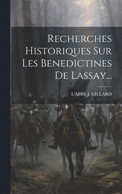 Recherches Historiques Sur Les Benedictines De Lassay... 1