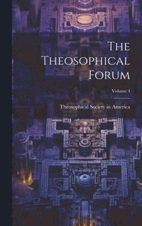 bokomslag The Theosophical Forum; Volume 4