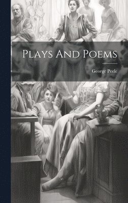 George Peele - Plays And Poems, Inbunden