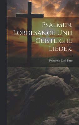 bokomslag Psalmen, Lobgesnge und geistliche Lieder.