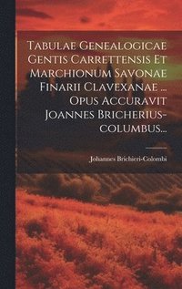 bokomslag Tabulae Genealogicae Gentis Carrettensis Et Marchionum Savonae Finarii Clavexanae ... Opus Accuravit Joannes Bricherius-columbus...