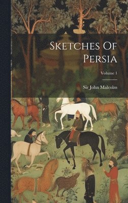 bokomslag Sketches Of Persia; Volume 1