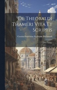 bokomslag De Theobaldi Thameri Vita Et Scriptis