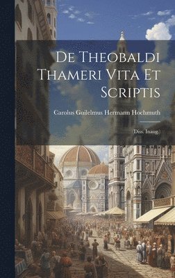 De Theobaldi Thameri Vita Et Scriptis 1