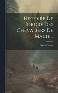 bokomslag Histoire De L'ordre Des Chevaliers De Malte...