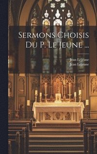 bokomslag Sermons Choisis Du P. Le Jeune ...