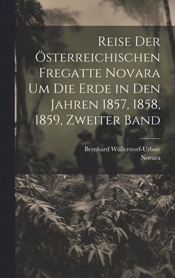 bokomslag Reise der sterreichischen Fregatte Novara um die Erde in den Jahren 1857, 1858, 1859, Zweiter Band