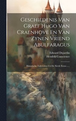 Hendrik Conscience, Edward Dujardin - Geschiedenis Van Graef Hugo Van Craenhove En Van Zynen Vriend Abulfaragus, Inbunden