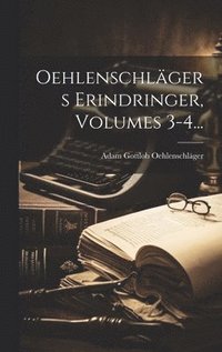 bokomslag Oehlenschlgers Erindringer, Volumes 3-4...
