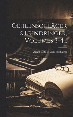 Adam Gottlob Oehlenschläger - Oehlenschlägers Erindringer, Volumes 3-4..., Inbunden
