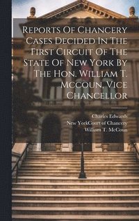 bokomslag Reports Of Chancery Cases Decided In The First Circuit Of The State Of New York By The Hon. William T. Mccoun, Vice Chancellor