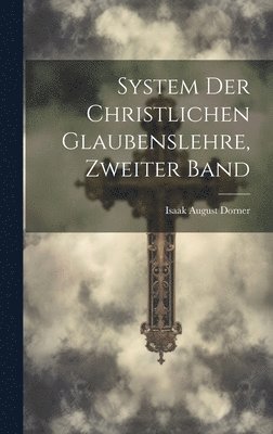 Isaak August Dorner - System der Christlichen Glaubenslehre, zweiter Band, Inbunden