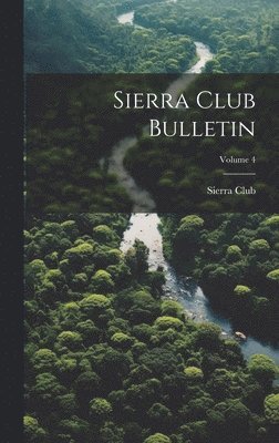 Sierra Club Bulletin; Volume 4