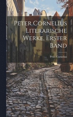 Peter Cornelius Literarische Werke, Erster Band 1