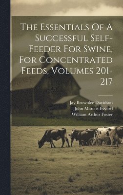 The Essentials Of A Successful Self-feeder For Swine, For Concentrated Feeds, Volumes 201-217 1