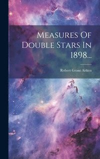 bokomslag Measures Of Double Stars In 1898...