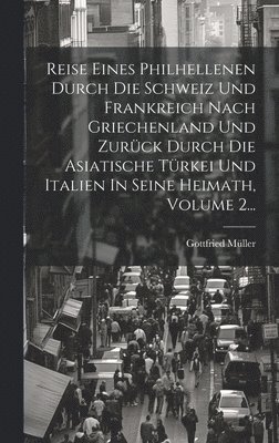 bokomslag Reise Eines Philhellenen Durch Die Schweiz Und Frankreich Nach Griechenland Und Zurck Durch Die Asiatische Trkei Und Italien In Seine Heimath, Volume 2...