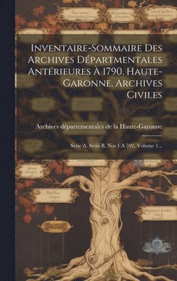 Inventaire-sommaire Des Archives Dpartmentales Antrieures  1790. Haute-garonne. Archives Civiles 1