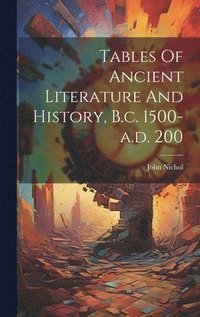 bokomslag Tables Of Ancient Literature And History, B.c. 1500-a.d. 200