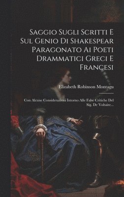 bokomslag Saggio Sugli Scritti E Sul Genio Di Shakespear Paragonato Ai Poeti Drammatici Greci E Francesi