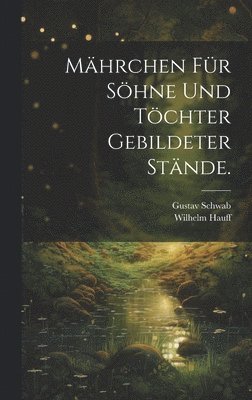 Wilhelm Hauff, Gustav Schwab - Mährchen für Söhne und Töchter gebildeter Stände., Inbunden
