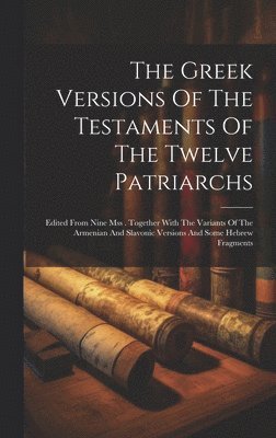 The Greek Versions Of The Testaments Of The Twelve Patriarchs 1