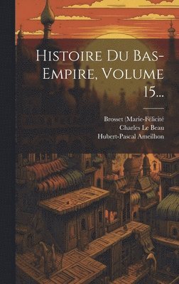 bokomslag Histoire Du Bas-empire, Volume 15...