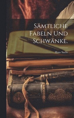 Hans Sachs - Sämtliche Fabeln und Schwänke., Inbunden