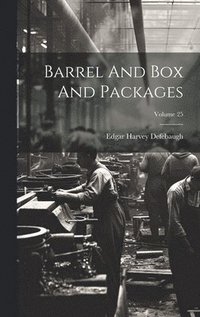 bokomslag Barrel And Box And Packages; Volume 25