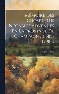 bokomslag Mmoire Des Choses Plus Notables Advenues En La Province De Champagne (1585-1598)...