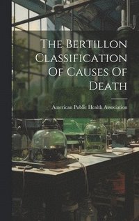 bokomslag The Bertillon Classification Of Causes Of Death