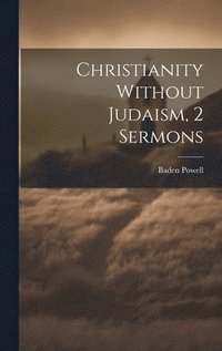 bokomslag Christianity Without Judaism, 2 Sermons