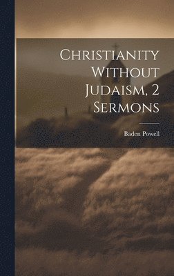 bokomslag Christianity Without Judaism, 2 Sermons