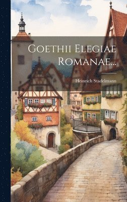 Goethii Elegiae Romanae... 1