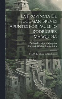 bokomslag La Provincia De Tucumn Breves Apuntes Por Paulino Rodrguez Marquina